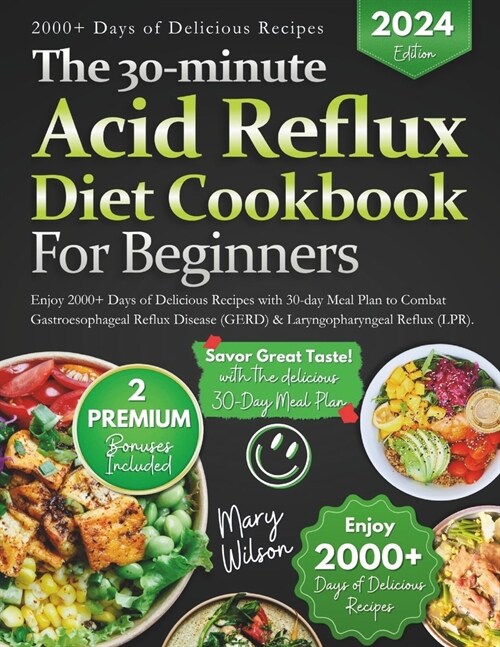 The 30-minute Acid Reflux Diet Cookbook: Enjoy 2000+ Days of Delicious Recipes with 30-day Meal Plan to Combat Gastroesophageal Reflux Disease (GERD) (Paperback)