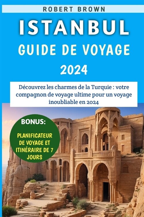Istanbul Guide De Voyage 2024: D?ouvrez les charmes de la Turquie, votre compagnon de voyage ultime pour un voyage inoubliable en 2024 (Paperback)
