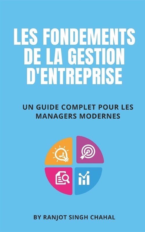 Les Fondements de la Gestion dEntreprise: Un Guide Complet pour les Managers Modernes (Paperback)