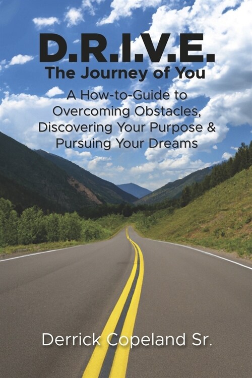 D.R.I.V.E.: The Journey of You: A How-To Guide to Overcoming Obstacles, Discovering Your Purpose and Pursuing Your Dreams (Book 1) (Paperback)
