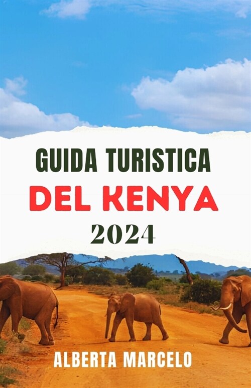 Guida Turistica del Kenya: Il vostro compagno ideale per avventure di safari, incontri culturali e meraviglie naturali in Kenya (Paperback)