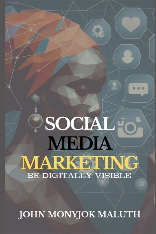 Social Media Marketing: Be Digitally Visible (Paperback)
