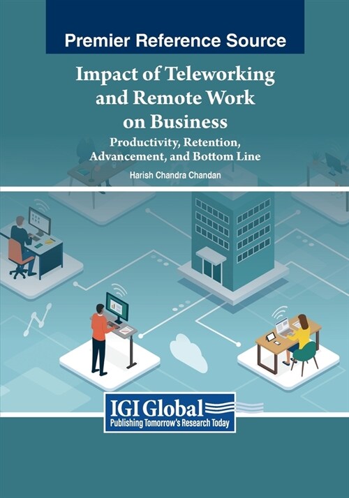 Impact of Teleworking and Remote Work on Business: Productivity, Retention, Advancement, and Bottom Line (Paperback)