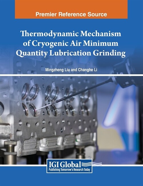 Thermodynamic Mechanism of Cryogenic Air Minimum Quantity Lubrication Grinding (Paperback)