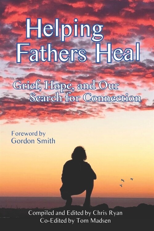 Helping Fathers Heal: Grief, Hope, and our Search for Connection (Paperback)