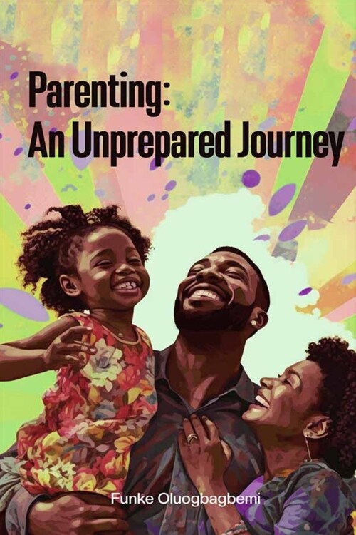 Parenting: An Unprepared Journey (Paperback)