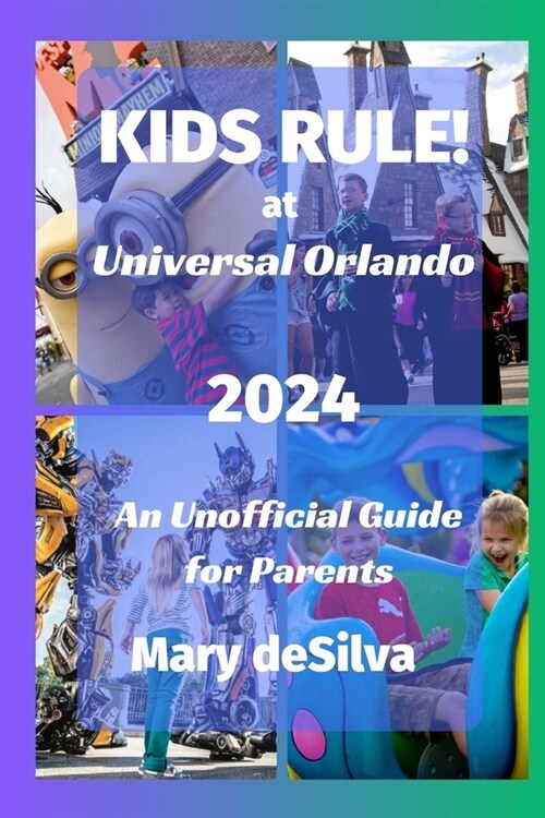 KIDS RULE! at Universal Orlando 2024: An Unofficial Guide for Parents (Paperback)