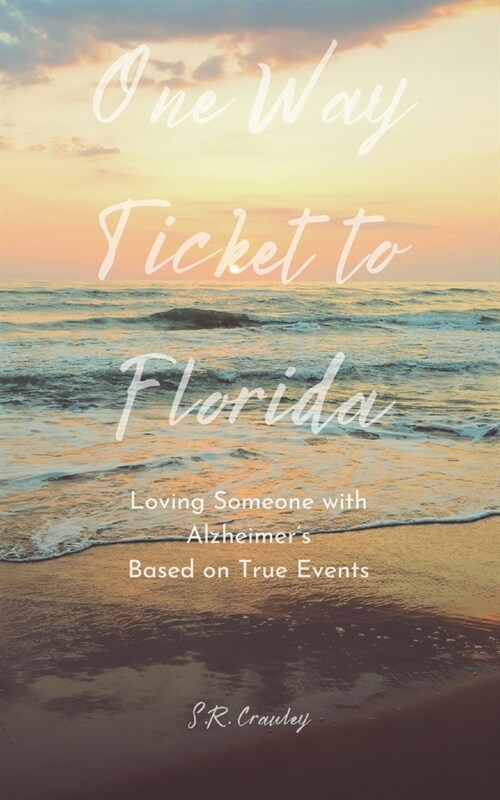 One Way Ticket to Florida: Loving Someone with Alzheimers (Paperback)