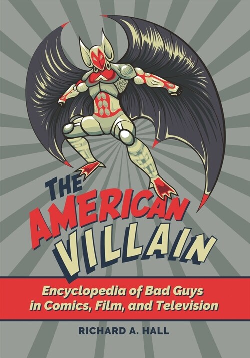 The American Villain: Encyclopedia of Bad Guys in Comics, Film, and Television (Paperback)