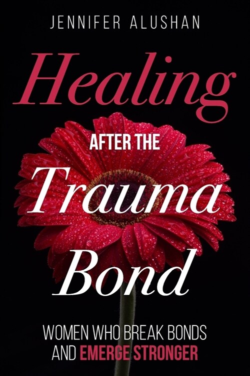 Healing After the Trauma Bond: Women Who Break Bonds and Emerge Stronger (Paperback)