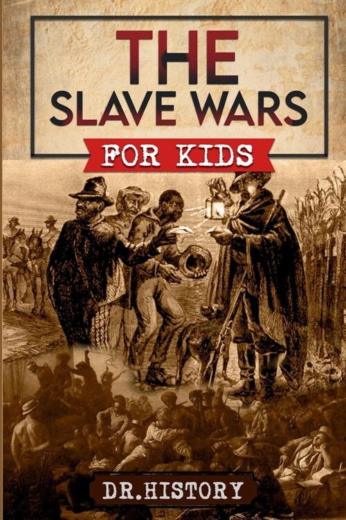 The Slave Wars: A Fascinating Look At The Brave People Who Fought To Overthrow The Tyranny Of Slavery (Paperback)