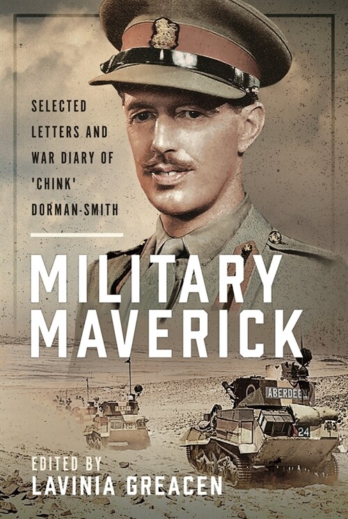 Military Maverick : Selected Letters and War Diary of Chink Dorman-Smith (Hardcover)