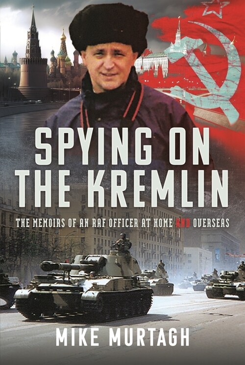 Spying on the Kremlin : The Memoirs of an RAF Officer at home and overseas (Hardcover)