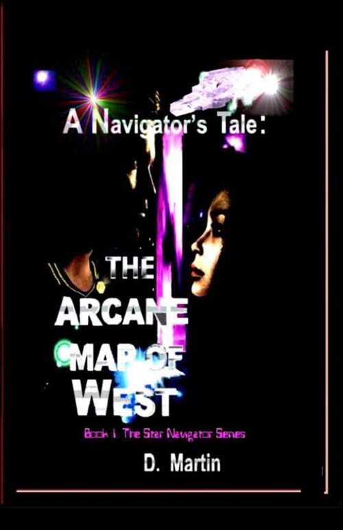 A Navigators Tale: The Arcane Map of West: A Far-Rim Worlds Sci*Fi Adventure Romance (Paperback)