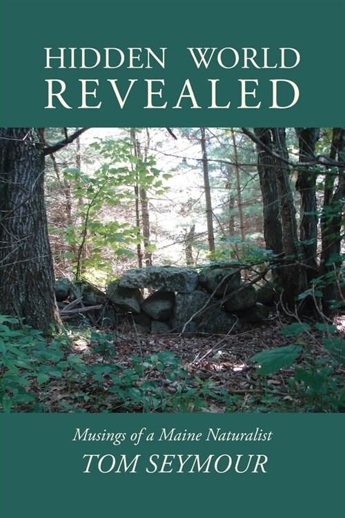 Hidden World Revealed: Musings of a Maine Naturalist (Paperback)