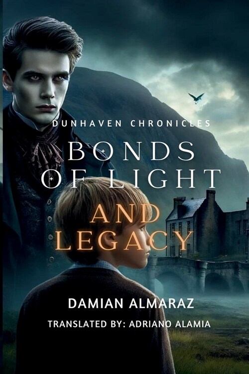 Dunhaven Chronicles: Bonds of Light and Legacy: Bonds of Light and Legacy (Paperback)