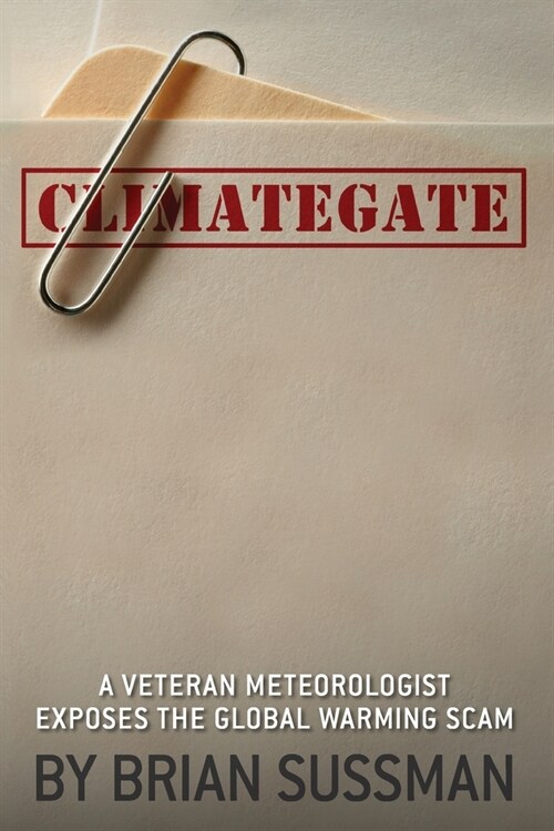 Climategate: A Veteran Meteorologist Exposes the Global Warming Scam (Paperback)