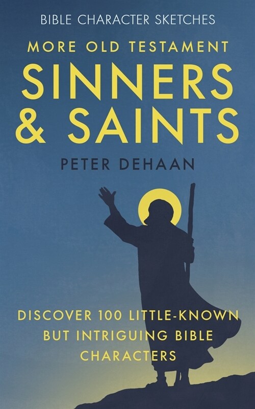 More Old Testament Sinners and Saints: Discover 100 Little-Known but Intriguing Bible Characters (Paperback)