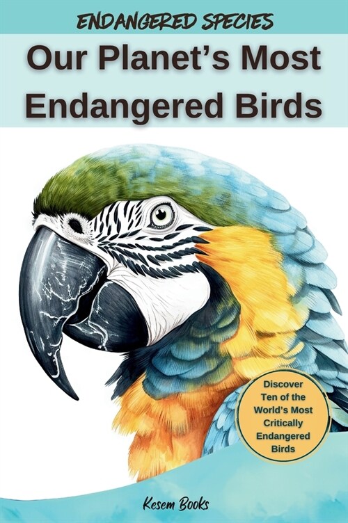Our Planets Most Endangered Birds (Hardcover)
