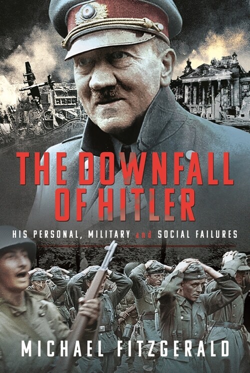 The Downfall of Hitler : His Personal, Military and Social Failures (Hardcover)
