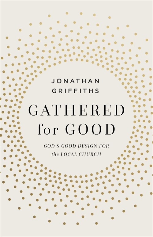 Gathered for Good: Gods Good Design for the Local Church (Paperback)