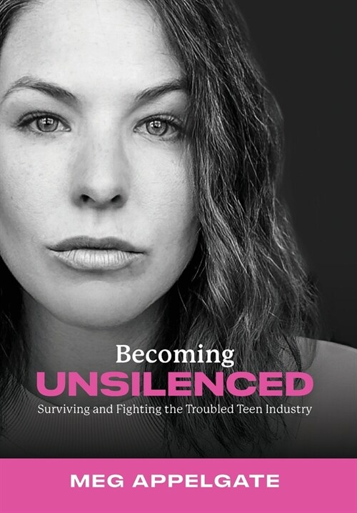 Becoming UNSILENCED: Surviving and Fighting the Troubled Teen Industry (Hardcover)