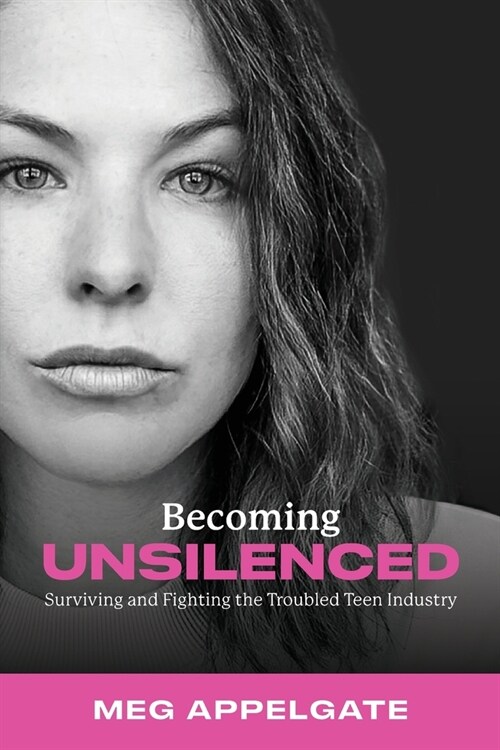 Becoming UNSILENCED: Surviving and Fighting the Troubled Teen Industry (Paperback)
