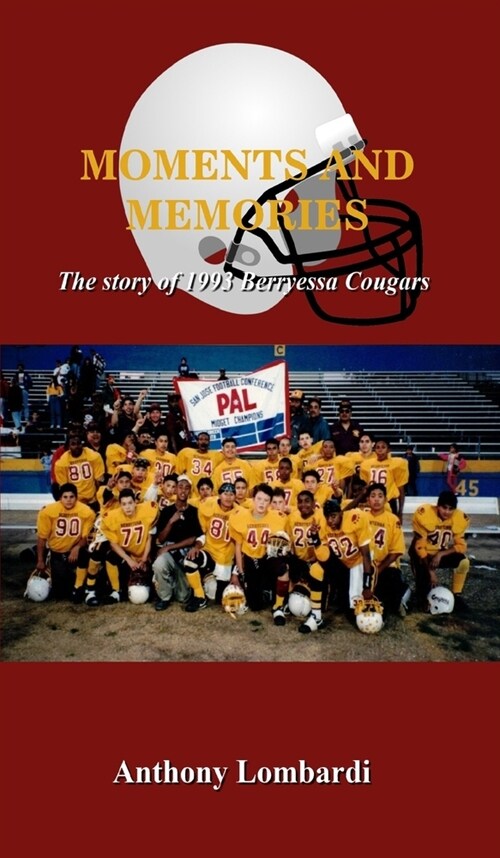 Moments and Memories: The story of 1993 Berryessa Cougars (Hardcover)