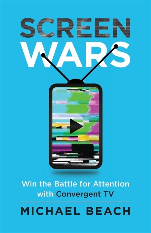Screen Wars: Win the Battle for Attention with Convergent TV (Paperback)