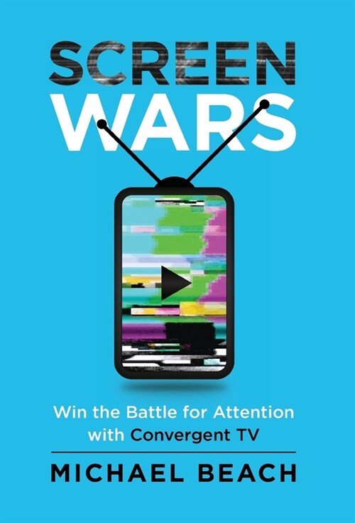 Screen Wars: Win the Battle for Attention with Convergent TV (Hardcover)
