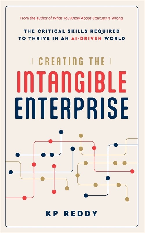 Creating the Intangible Enterprise: The Critical Skills Required to Thrive in an AI-Driven World (Paperback)