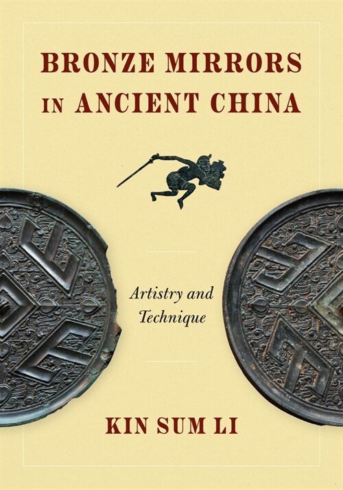Bronze Mirrors in Ancient China: Artistry and Technique (Hardcover)