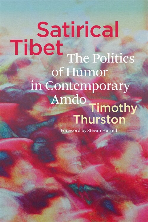 Satirical Tibet: The Politics of Humor in Contemporary Amdo (Paperback)