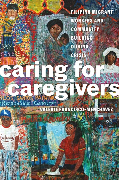 Caring for Caregivers: Filipina Migrant Workers and Community Building During Crisis (Paperback)