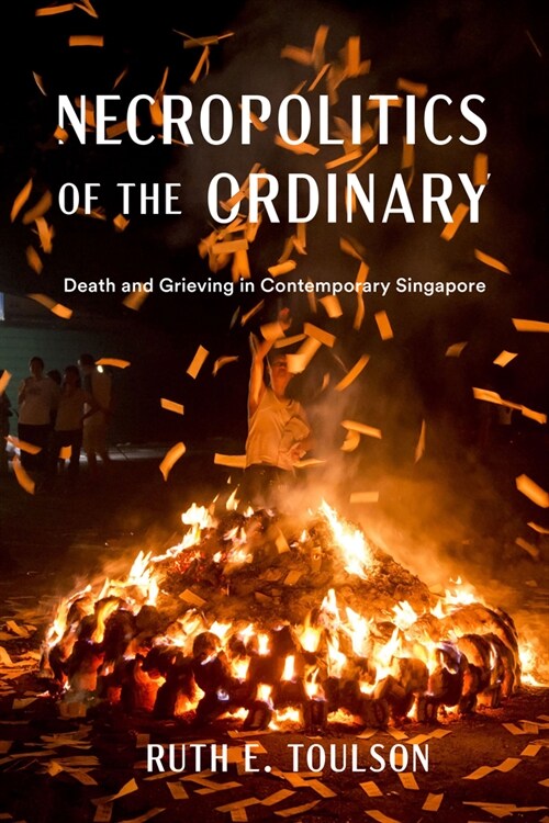 Necropolitics of the Ordinary: Death and Grieving in Contemporary Singapore (Hardcover)