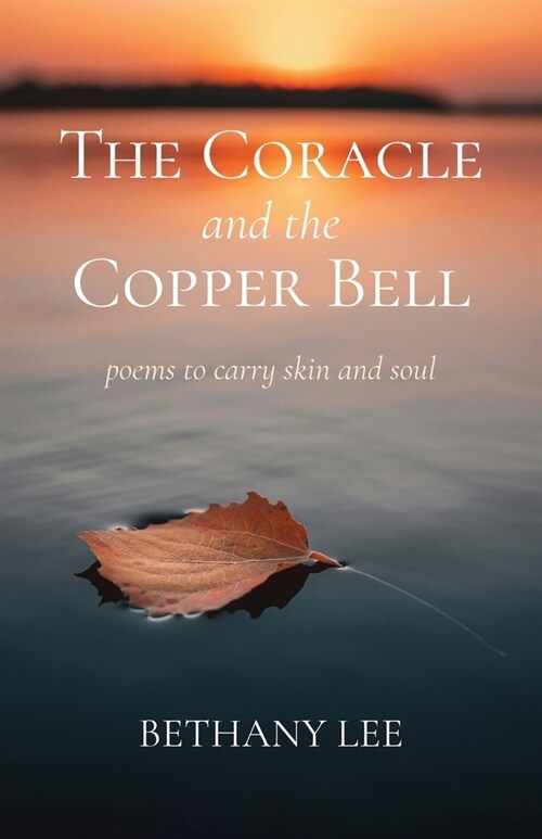 The Coracle and the Copper Bell: Poems to Carry Skin and Soul (Paperback)