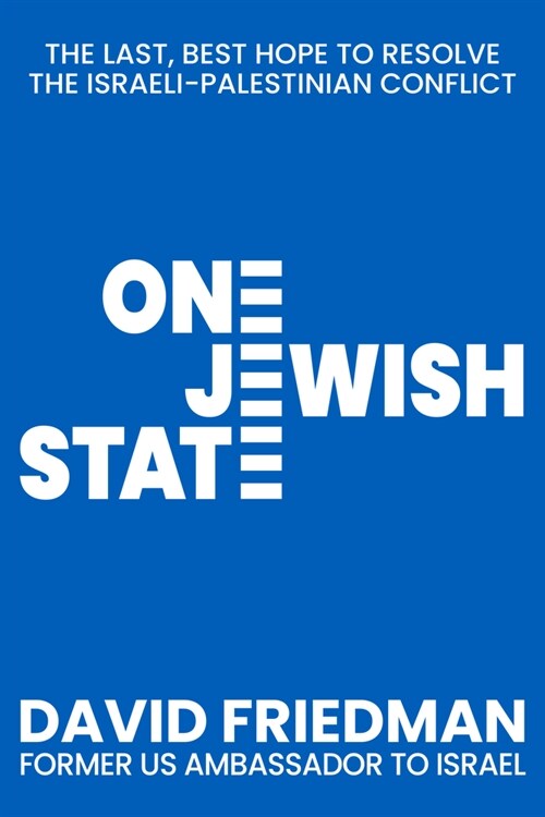 One Jewish State: The Last, Best Hope to Resolve the Israeli-Palestinian Conflict with a Foreword by Mike Pompeo (Hardcover)