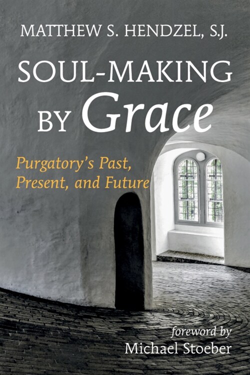 Soul-Making by Grace: Purgatorys Past, Present, and Future (Paperback)