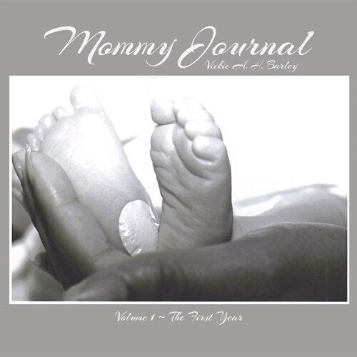 Mommy Journal: Volume 1 - The First Year Volume 1 (Paperback)