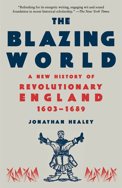 The Blazing World: A New History of Revolutionary England, 1603-1689 (Paperback)