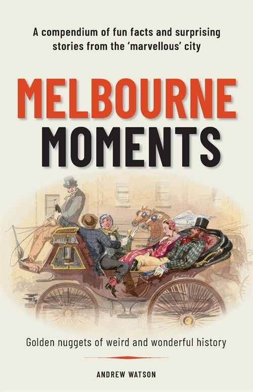 Melbourne Moments: A compendium of fun facts and surprising stories from the marvellous city (Paperback)