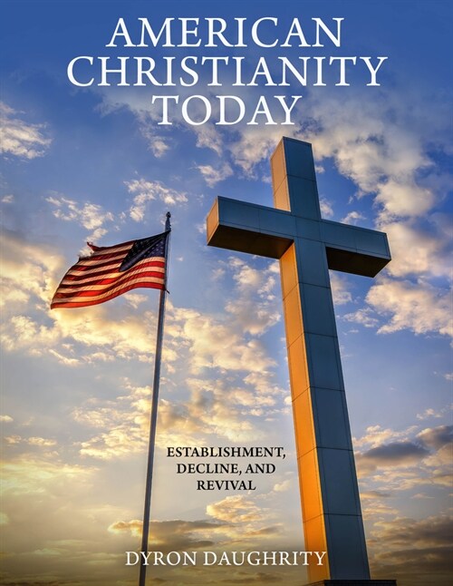 American Christianity Today: Establishment, Decline, and Revival (Paperback)