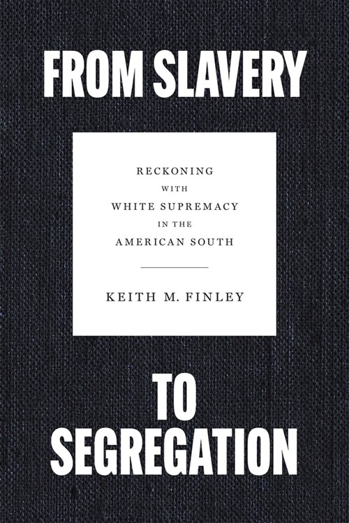 From Slavery to Segregation: Reckoning with White Supremacy in the American South (Hardcover)