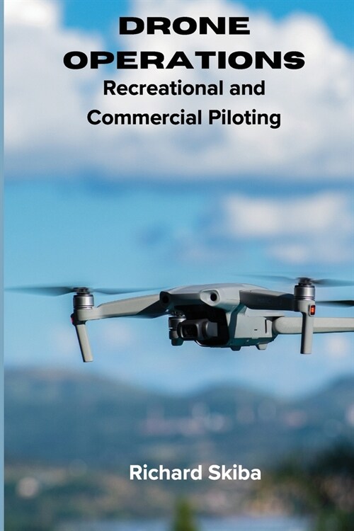 Drone Operations: Recreational and Commercial Piloting (Paperback)