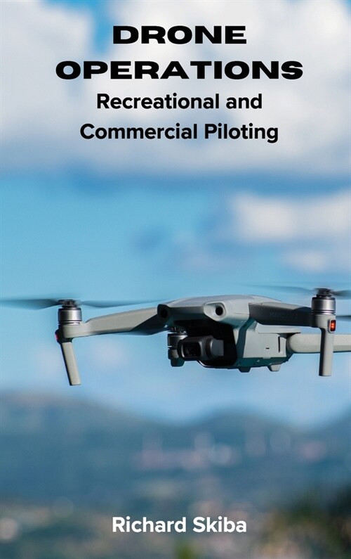 Drone Operations: Recreational and Commercial Piloting (Hardcover)