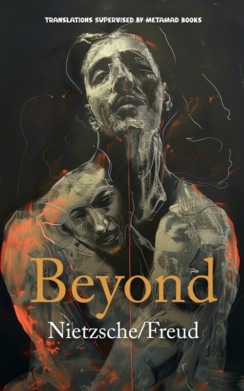 Beyond: AI Translations of Beyond Good and Evil by Friedrich Nietzsche and Beyond the Pleasure Principle by Sigmund Freud in O (Paperback)