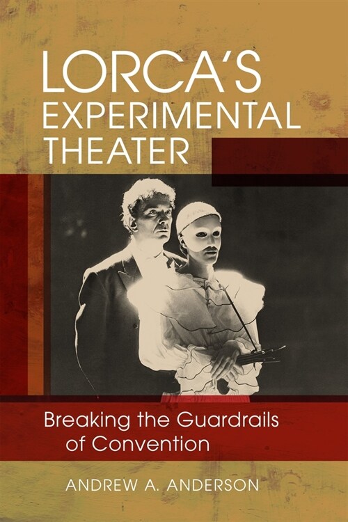 Lorcas Experimental Theater: Breaking the Guardrails of Convention (Hardcover)