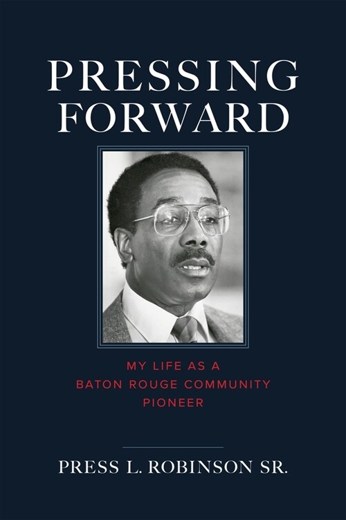 Pressing Forward: My Life as a Baton Rouge Community Pioneer (Hardcover)