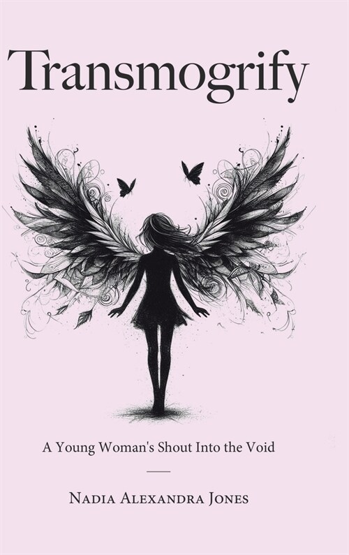 Transmogrify: A Young Womans Shout Into the Void (Hardcover)