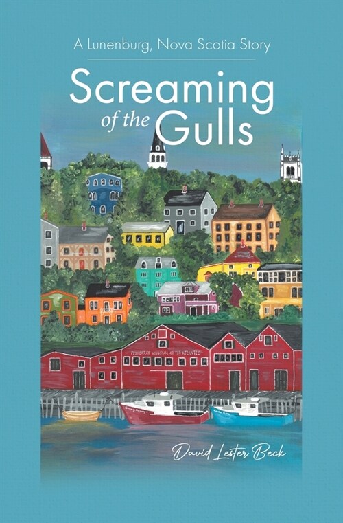 Screaming of the Gulls: A Lunenburg, Nova Scotia Story (Paperback)